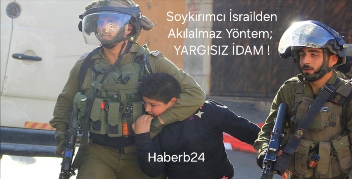 Soykırımcı İsrailden Akılalmaz Yöntem; Yargısız İdam
