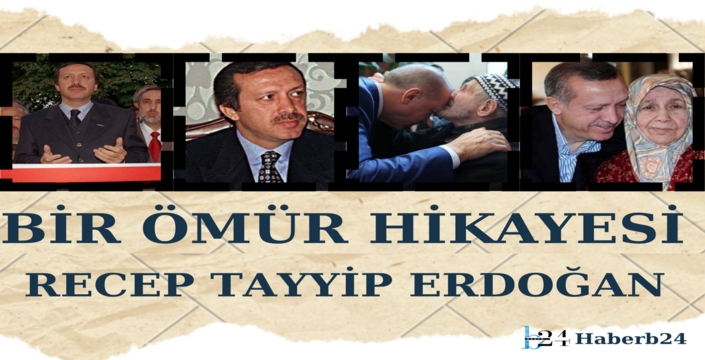 Bir Ömür Hikayesi : Recep Tayyip Erdoğan 